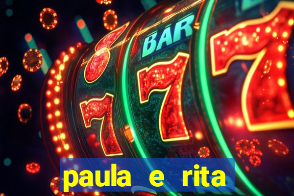 paula e rita compraram muitas cartelas no bingo e gastaram